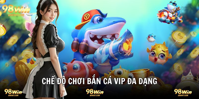 Game săn cá VIP đa dạng chế độ chơi khác nhau