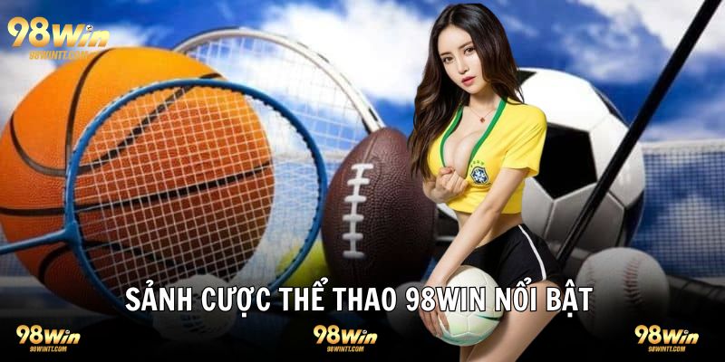 Sảnh thể thao hot nhất tại 98WIN thương hiệu đổi thưởng 